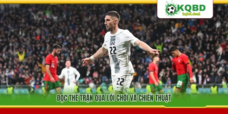 Đánh giá diễn biến trận đấu thông qua lối chơi hai đội