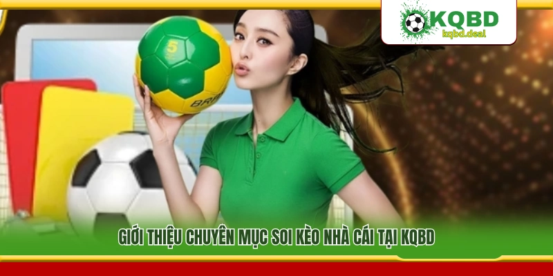 Đôi nét về mục soi kèo nhà cái trên KQBD